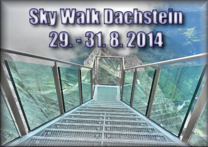 140829 >>>>Sky Walk Dachstein -- 29.8. - 31.8.2014